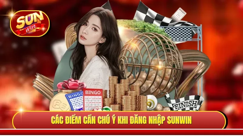 Các điểm cần chú ý khi đăng nhập Sunwin