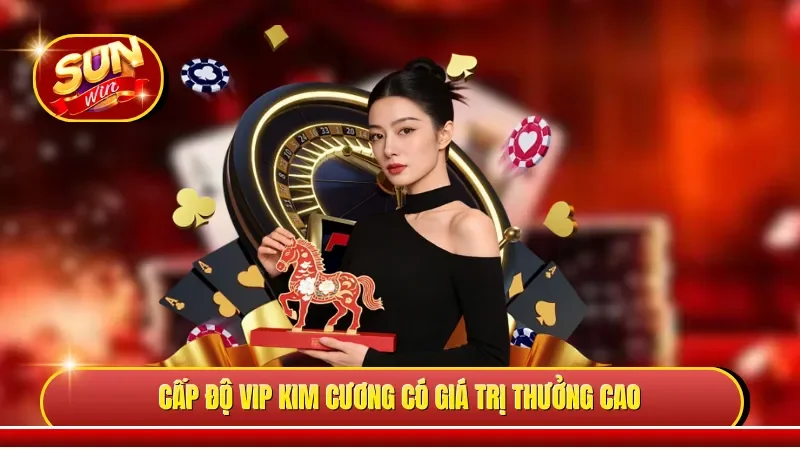 Cấp độ VIP kim cương có giá trị thưởng cao