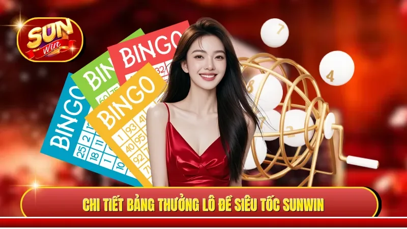 Chi tiết bảng thưởng lô đề siêu tốc Sunwin