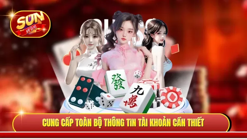 Cung cấp toàn bộ thông tin tài khoản cần thiết