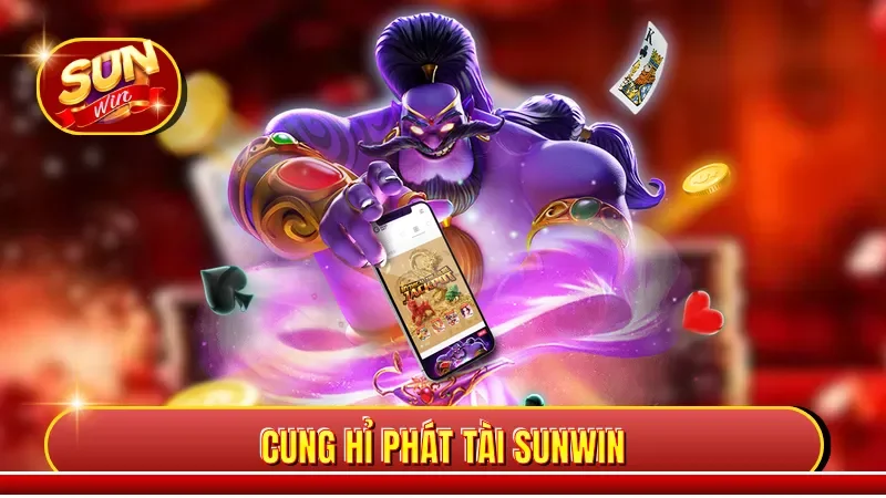 Cung Hỉ Phát Tài Sunwin -  Đón Tài Lộc Săn Jackpot Khủng 