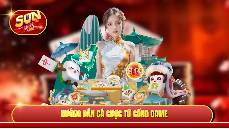 Hướng dẫn cá cược từ cổng game 