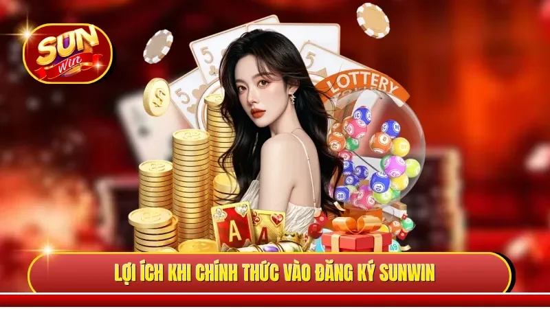 Lợi ích khi chính thức vào đăng ký Sunwin 