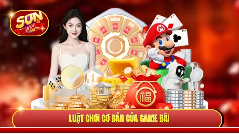 Luật chơi cơ bản của game bài 
