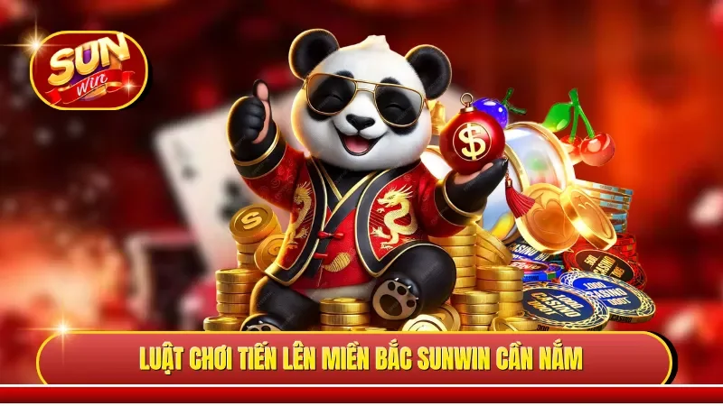 Luật chơi Tiến lên miền Bắc Sunwin cần nắm 