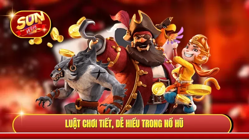 Luật chơi tiết, dễ hiểu trong nổ hũ 