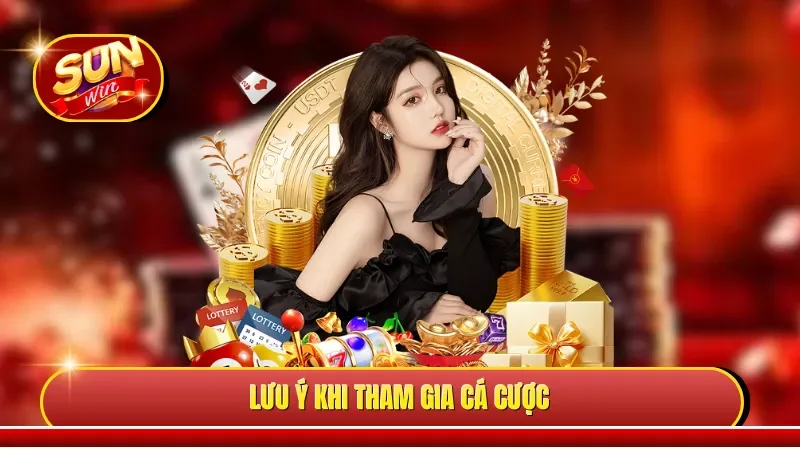 Lưu ý khi tham gia cá cược 