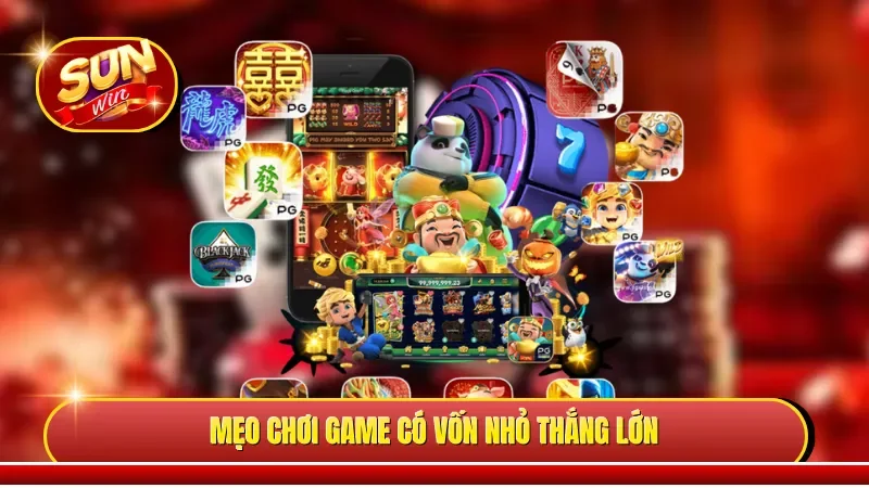 Mẹo chơi game có vốn nhỏ thắng lớn