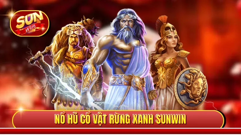 Nổ Hũ Cổ Vật Rừng Xanh Sunwin - Game Săn Thưởng Hấp Dẫn