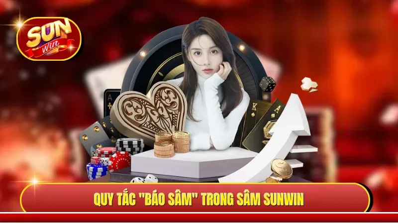 Quy tắc "báo Sâm" trong Sâm Sunwin 