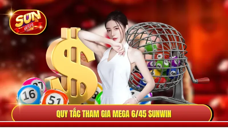Quy tắc tham gia Mega 6/45 Sunwin