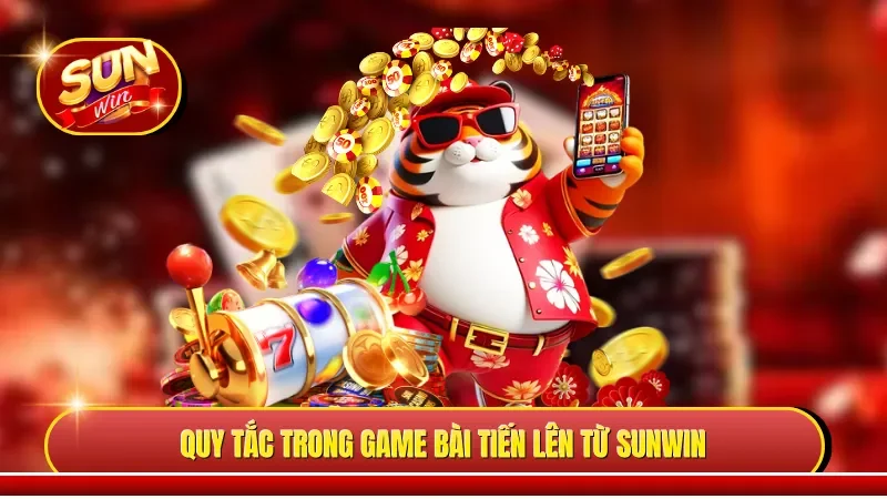 Quy tắc trong game bài tiến lên từ Sunwin 