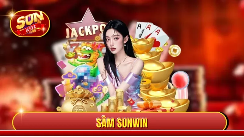 Sâm Sunwin - Game Bài Hot Đổi Thưởng Siêu Tốc, Thú Vị 
