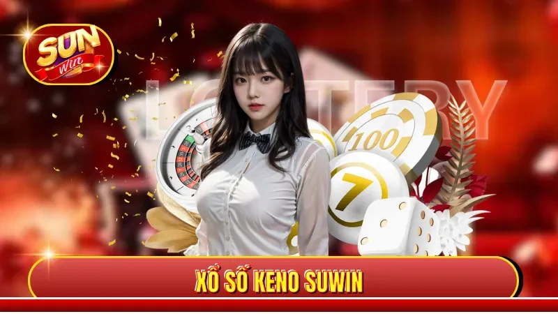 Xổ Số Keno Sunwin - Kiếm Tiền Tỷ Mỗi Ngày, Hấp Dẫn