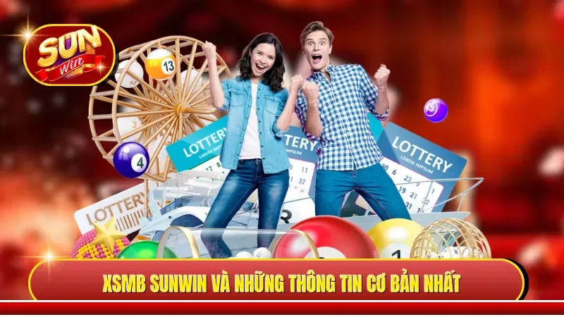 XSMB Sunwin và những thông tin cơ bản nhất